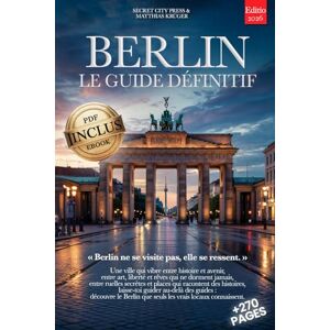 City Press, Secret BERLIN LE GUIDE DÉFINITIF: Tout ce dont tu as besoin et BIEN PLUS: Secrets, Itinéraires Authentiques & Conseils d’Initiés pour Vivre Berlin comme un Local, que tu sois Débutant ou Expert +eBook INCLUS City Press, Secret BERLIN LE GUIDE DÉFINITIF: Tout ce dont tu as besoin et BIEN PLUS: Secrets, Itinéraires Authentiques & Conseils d’Initiés pour Vivre Berlin comme un Local, que tu sois Débutant ou Expert +eBook INCLUS