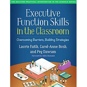 Faith, Laurie Executive Function Skills in the Classroom: Overcoming Barriers, Building Strategies (The Guilford Practical Intervention in the Schools Series) Faith, Laurie Executive Function Skills in the Classroom: Overcoming Barriers, Building Strategies (The Guilford Practical Intervention in the Schools Series)