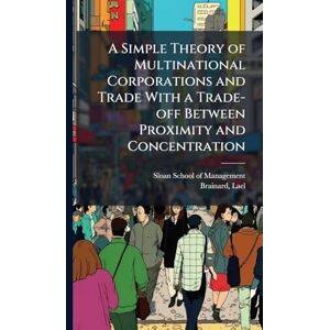 Brainard, Lael A Simple Theory of Multinational Corporations and Trade With a Trade-off Between Proximity and Concentration Brainard, Lael A Simple Theory of Multinational Corporations and Trade With a Trade-off Between Proximity and Concentration