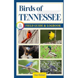 Rintoul, Alan Birds of Tennessee Field Guide and Logbook: An Essential Birdwatching Guide with Identification Tips for 60 Common Bird Species in Tennessee Rintoul, Alan Birds of Tennessee Field Guide and Logbook: An Essential Birdwatching Guide with Identification Tips for 60 Common Bird Species in Tennessee