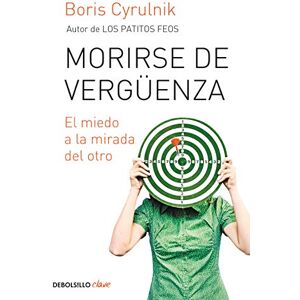 Cyrulnik, Boris Morirse de vergüenza: El miedo a la mirada del otro (Clave / Key) Cyrulnik, Boris Morirse de vergüenza: El miedo a la mirada del otro (Clave / Key)