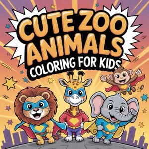 Aung, Mr Yan Nyein Cute Zoo Animals Coloring Book for Kids: 100+ Fun Pages of Lions, Elephants, Monkeys and More for Creative Little Artists Aung, Mr Yan Nyein Cute Zoo Animals Coloring Book for Kids: 100+ Fun Pages of Lions, Elephants, Monkeys and More for Creative Little Artists
