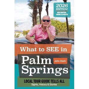 Stark, John R What to See in Palm Springs? Local Tour Guide Tells All: The Sights, History, & Stories: What to see in Palm Springs: Local Tour Guild Tells All: Sights, History & Stories.: Sights, History & Stories Stark, John R What to See in Palm Springs? Local Tour Guide Tells All: The Sights, History, & Stories: What to see in Palm Springs: Local Tour Guild Tells All: Sights, History & Stories.: Sights, History & Stories