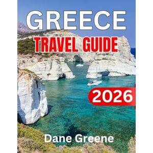 Greene, Dane Greece Travel Guide: Explore Ancient Ruins, Island Paradises, and Authentic Greek Life with Expert Tips, Hidden Gems, and Ready-Made Itineraries Greene, Dane Greece Travel Guide: Explore Ancient Ruins, Island Paradises, and Authentic Greek Life with Expert Tips, Hidden Gems, and Ready-Made Itineraries