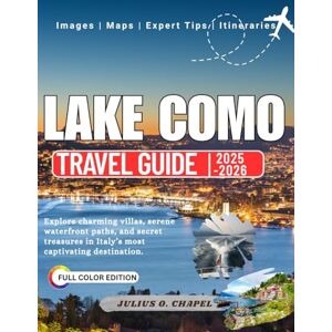CHAPEL, JULIUS O. LAKE COMO TRAVEL GUIDE 2025-2026: Explore charming villas, serene waterfront paths, and secret treasures in Italy’s most captivating destination. (Explore the World: 2025–2026 Travel Guide Collection) CHAPEL, JULIUS O. LAKE COMO TRAVEL GUIDE 2025-2026: Explore charming villas, serene waterfront paths, and secret treasures in Italy’s most captivating destination. (Explore the World: 2025–2026 Travel Guide Collection)