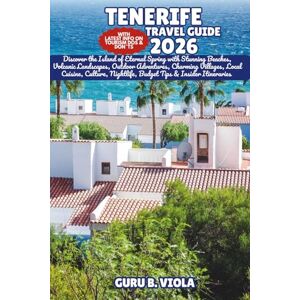 VIOLA, GURU B. TENERIFE TRAVEL GUIDE 2026: Discover the Island of Eternal Spring with Stunning Beaches, Volcanic Landscapes, Outdoor Adventures, Charming Villages, ... Tips & Insider Itineraries (Safe Tour Home) VIOLA, GURU B. TENERIFE TRAVEL GUIDE 2026: Discover the Island of Eternal Spring with Stunning Beaches, Volcanic Landscapes, Outdoor Adventures, Charming Villages, ... Tips & Insider Itineraries (Safe Tour Home)