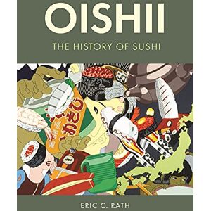 Eric C. Rath Oishii: The History of Sushi Eric C. Rath Oishii: The History of Sushi