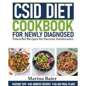 Marina CSID DIET COOKBOOK FOR NEWLY DIAGNOSED: Flavorful Recipes for Sucrose Intolerance Marina CSID DIET COOKBOOK FOR NEWLY DIAGNOSED: Flavorful Recipes for Sucrose Intolerance