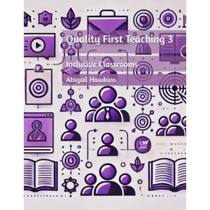 Hawkins, Abigail Quality First Teaching 3: Inclusive Classrooms Hawkins, Abigail Quality First Teaching 3: Inclusive Classrooms