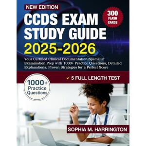 M. Harrington, Sophia CCDS Exam Study Guide 2025-2026: Your Certified Clinical Documentation Specialist Examination Prep with 1000+ Practice Questions, Detailed Explanations, Proven Strategies for a Perfect Score M. Harrington, Sophia CCDS Exam Study Guide 2025-2026: Your Certified Clinical Documentation Specialist Examination Prep with 1000+ Practice Questions, Detailed Explanations, Proven Strategies for a Perfect Score