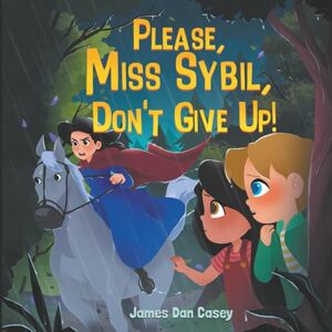 Casey, James Dan Please, Miss Sybil, Don't Give Up!: 4 (Time Travel Kids) Casey, James Dan Please, Miss Sybil, Don't Give Up!: 4 (Time Travel Kids)