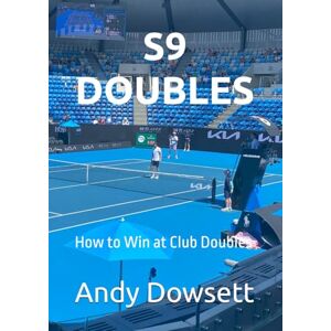 Dowsett, Andy S9 DOUBLES: How to Win at Club Doubles Dowsett, Andy S9 DOUBLES: How to Win at Club Doubles