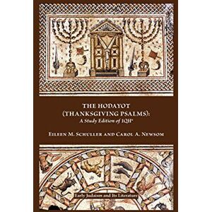Schuller, Eileen M. The Hodayot (Thanksgiving Psalms): A Study Edition of 1QHa (Sbl Early Judaism and Its Literature (Cloth Edition)) Schuller, Eileen M. The Hodayot (Thanksgiving Psalms): A Study Edition of 1QHa (Sbl Early Judaism and Its Literature (Cloth Edition))