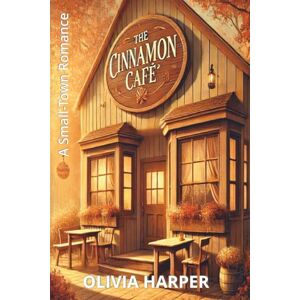HARPER, OLIVIA The Cinnamon Cafe: A small-town romance (Willow Creek Hearts) HARPER, OLIVIA The Cinnamon Cafe: A small-town romance (Willow Creek Hearts)