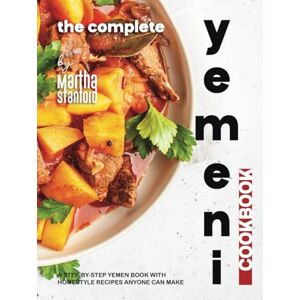 Stanford, Martha The Complete Yemeni Cookbook: A Step-by-Step Yemen Book with Homestyle Recipes Anyone Can Make Stanford, Martha The Complete Yemeni Cookbook: A Step-by-Step Yemen Book with Homestyle Recipes Anyone Can Make