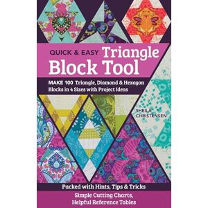 Christensen, Sheila Quick & Easy Triangle Block Tool: Make 100 Triangle, Diamond & Hexagon Blocks in 4 Sizes with Project Ideas Christensen, Sheila Quick & Easy Triangle Block Tool: Make 100 Triangle, Diamond & Hexagon Blocks in 4 Sizes with Project Ideas