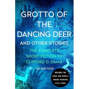 Simak, Clifford D. Grotto of the Dancing Deer: And Other Stories: 4 (The Complete Short Fiction of Clifford D) Simak, Clifford D. Grotto of the Dancing Deer: And Other Stories: 4 (The Complete Short Fiction of Clifford D)