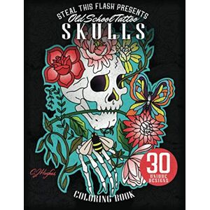 Hughes, Mr CJ Steal This Flash Presents: Old School Tattoo Skull Coloring Book: 30 Unique Designs Hughes, Mr CJ Steal This Flash Presents: Old School Tattoo Skull Coloring Book: 30 Unique Designs