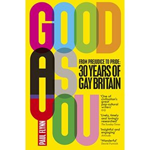 Flynn, Paul Good As You: From Prejudice to Pride – 30 Years of Gay Britain Flynn, Paul Good As You: From Prejudice to Pride – 30 Years of Gay Britain