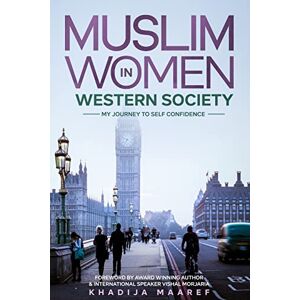 Maaref, Khadija Muslim Women In Western Society: My Journey to Self-Confidence Maaref, Khadija Muslim Women In Western Society: My Journey to Self-Confidence