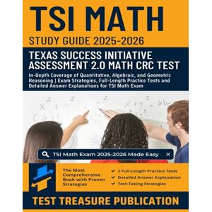 Publication, Test Treasure TSI Math Study Guide 2025-2026: Master the Texas Success Initiative Assessment 2.0 with In-Depth Coverage of Quantitative, Algebraic, and Geometric Reasoning 2 Full-Length Practice Tests Publication, Test Treasure TSI Math Study Guide 2025-2026: Master the Texas Success Initiative Assessment 2.0 with In-Depth Coverage of Quantitative, Algebraic, and Geometric Reasoning 2 Full-Length Practice Tests