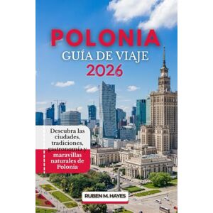 Hayes, Ruben M. Guía de viaje de Polonia 2026: Descubra las ciudades, tradiciones, gastronomía y maravillas naturales de Polonia Hayes, Ruben M. Guía de viaje de Polonia 2026: Descubra las ciudades, tradiciones, gastronomía y maravillas naturales de Polonia