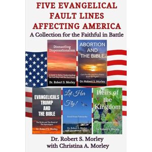 Morley, Dr. Robert S. Five Evangelical Fault Lines Affecting America: A Collection for the Faithful in Battle Morley, Dr. Robert S. Five Evangelical Fault Lines Affecting America: A Collection for the Faithful in Battle