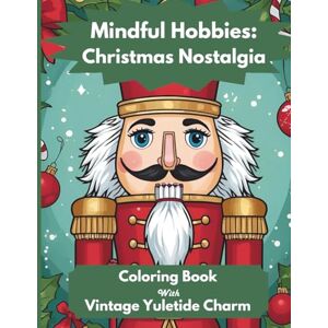 Group, Cambridge Publishing Mindful Hobbies: Christmas Nostalgia: Mindfulness Coloring Book with Vintage Yuletide Charm to Reduce Stress and Anxiety Group, Cambridge Publishing Mindful Hobbies: Christmas Nostalgia: Mindfulness Coloring Book with Vintage Yuletide Charm to Reduce Stress and Anxiety