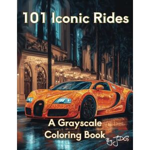 JDG 101 Iconic Rides: A Grayscale Coloring Book JDG 101 Iconic Rides: A Grayscale Coloring Book