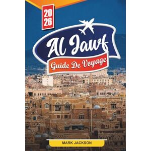 Jackson GUIDE DE VOYAGE AL JAWF 2026: Découvrez des joyaux cachés, des monuments historiques, des conseils de voyage et des expériences de vacances inoubliables Jackson GUIDE DE VOYAGE AL JAWF 2026: Découvrez des joyaux cachés, des monuments historiques, des conseils de voyage et des expériences de vacances inoubliables