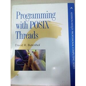 Butenhof, David R. Programming with POSIX Threads (Addison-Wesley Professional Computing Series) Butenhof, David R. Programming with POSIX Threads (Addison-Wesley Professional Computing Series)