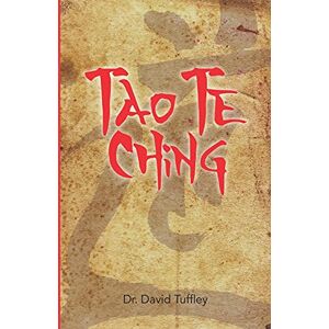 Tuffley, David Tao Te Ching: Lao Tzu's Timeless Classic for Today (The Dharma Chronicles: Walking the Buddhist Path) Tuffley, David Tao Te Ching: Lao Tzu's Timeless Classic for Today (The Dharma Chronicles: Walking the Buddhist Path)