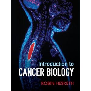 Hesketh, Robin Introduction to Cancer Biology: A Concise Journey from Epidemiology Through Cell and Molecular Biology to Treatment and Prospects Hesketh, Robin Introduction to Cancer Biology: A Concise Journey from Epidemiology Through Cell and Molecular Biology to Treatment and Prospects
