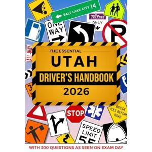 Series, ELS The Essential Utah Driver's Handbook. A Study and Practice Manual For New Drivers to Successfully Obtain Their Driving License or Permit: This Ed Book Includes 300 DMV Questions and Explained Answers Series, ELS The Essential Utah Driver's Handbook. A Study and Practice Manual For New Drivers to Successfully Obtain Their Driving License or Permit: This Ed Book Includes 300 DMV Questions and Explained Answers
