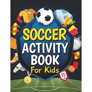 Perkins, Rickie Soccer Activity Book for Kids: Fun-Filled Soccer Themed Puzzles, Games, Mazes, Word Search, Coloring Pages and Much More for Young Fans Perkins, Rickie Soccer Activity Book for Kids: Fun-Filled Soccer Themed Puzzles, Games, Mazes, Word Search, Coloring Pages and Much More for Young Fans