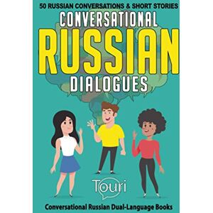 Language Learning, Touri Conversational Russian Dialogues: 50 Russian Conversations and Short Stories: 1 (Conversational Russian Dual Language Books) Language Learning, Touri Conversational Russian Dialogues: 50 Russian Conversations and Short Stories: 1 (Conversational Russian Dual Language Books)
