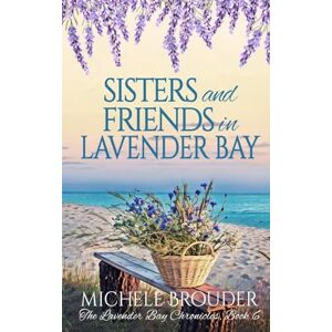 Brouder, Michele Sisters and Friends in Lavender Bay (The Lavender Bay Chronicles, Book 6) Brouder, Michele Sisters and Friends in Lavender Bay (The Lavender Bay Chronicles, Book 6)