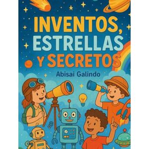 Galindo, Abisai Inventos, Estrellas y Secretos Galindo, Abisai Inventos, Estrellas y Secretos