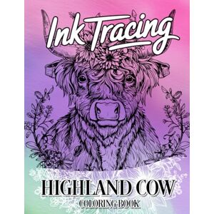 Toby Scribbles Publishing Ink Tracing Highland Cow Coloring Book: A Charming Collection of 40 Fuzzy Highland Cows to Trace Ink and Color for Rustic Relaxation Toby Scribbles Publishing Ink Tracing Highland Cow Coloring Book: A Charming Collection of 40 Fuzzy Highland Cows to Trace Ink and Color for Rustic Relaxation