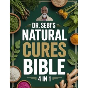 Nitzsche, Beaulah Dr. Sebi’s Natural Cures Bible: 4 in 1: The Complete Guide to Alkaline Healing, Detox, Immunity & Weight Loss—Based on Dr. Sebi’s Teachings Nitzsche, Beaulah Dr. Sebi’s Natural Cures Bible: 4 in 1: The Complete Guide to Alkaline Healing, Detox, Immunity & Weight Loss—Based on Dr. Sebi’s Teachings