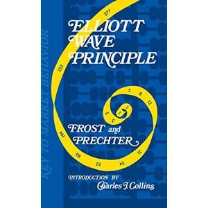 Prechter, Robert R Elliott Wave Principle: Key to Market Behavior Prechter, Robert R Elliott Wave Principle: Key to Market Behavior