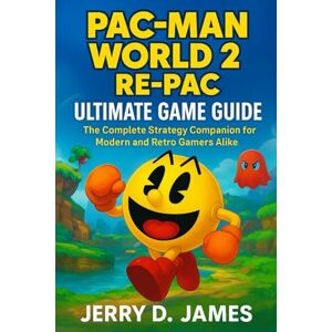 James, Jerry D. Pac Man World 2 Re-pac Ultimate Game Guide: The Complete Strategy Companion for Modern and Retro Gamers Alike James, Jerry D. Pac Man World 2 Re-pac Ultimate Game Guide: The Complete Strategy Companion for Modern and Retro Gamers Alike