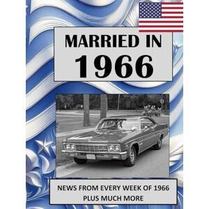 Absalom, Elizabeth 1966 The Year You Were Married: A Wedding Anniversary Gift Book For Men And Women. UK and World News From Every Week Of 1966 Absalom, Elizabeth 1966 The Year You Were Married: A Wedding Anniversary Gift Book For Men And Women. UK and World News From Every Week Of 1966