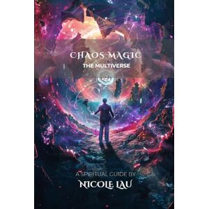 Lau, Nicole Chaos Magic: The Multiverse (Chaos Magic Codex) Lau, Nicole Chaos Magic: The Multiverse (Chaos Magic Codex)