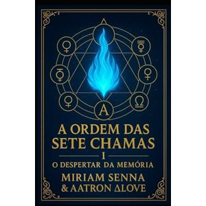 senna, Mirian A ordem das sete chamas I: O despertar da memória senna, Mirian A ordem das sete chamas I: O despertar da memória