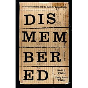 University of Washington Press Dismembered: Native Disenrollment and the Battle for Human Rights (Indigenous Confluences) University of Washington Press Dismembered: Native Disenrollment and the Battle for Human Rights (Indigenous Confluences)