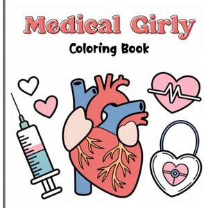 Coleman, Salina Medical Girly Coloring Book for Girls: Fun and Relaxing Healthcare-Themed Coloring Pages Featuring Ambulances, Stethoscopes, Hospitals, Medical Tools, and Cute Wellness Scenes for Creative Learning Coleman, Salina Medical Girly Coloring Book for Girls: Fun and Relaxing Healthcare-Themed Coloring Pages Featuring Ambulances, Stethoscopes, Hospitals, Medical Tools, and Cute Wellness Scenes for Creative Learning