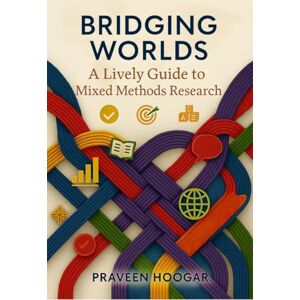 Praveen Hoogar Bridging Worlds: A Lively Guide to Mixed Methods Research Praveen Hoogar Bridging Worlds: A Lively Guide to Mixed Methods Research