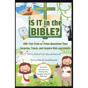Akinwale, Jared Is It in the Bible? 100+ Fun True-or-False Questions That Surprise, Teach, and Inspire Kids and Adults: Flip-the-Page Bible Trivia for Kids and ... Surprising Facts, and Laugh-Out-Loud Fun! Akinwale, Jared Is It in the Bible? 100+ Fun True-or-False Questions That Surprise, Teach, and Inspire Kids and Adults: Flip-the-Page Bible Trivia for Kids and ... Surprising Facts, and Laugh-Out-Loud Fun!
