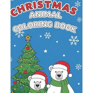 Quan, Shani Christmas Animals Coloring Book: Fun and Easy Holiday Coloring Pages for Kids Ages 4–8 Quan, Shani Christmas Animals Coloring Book: Fun and Easy Holiday Coloring Pages for Kids Ages 4–8